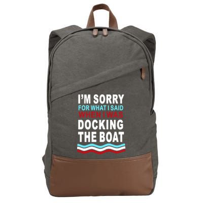 I'm Sorry For What I I'm Sorry For What I Said When I Was Docking The BoatSaid When I Was Docking The Boat Cotton Canvas Backpack