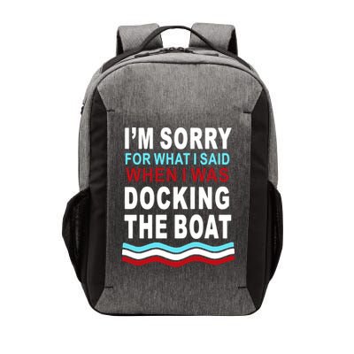 I'm Sorry For What I I'm Sorry For What I Said When I Was Docking The BoatSaid When I Was Docking The Boat Vector Backpack