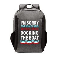 I'm Sorry For What I I'm Sorry For What I Said When I Was Docking The BoatSaid When I Was Docking The Boat Vector Backpack