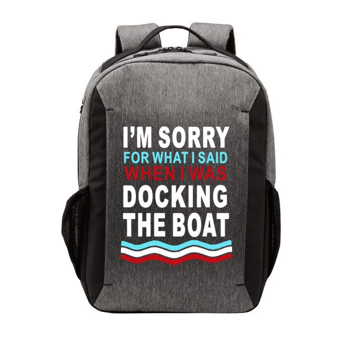 I'm Sorry For What I I'm Sorry For What I Said When I Was Docking The BoatSaid When I Was Docking The Boat Vector Backpack
