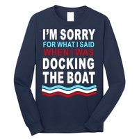 I'm Sorry For What I I'm Sorry For What I Said When I Was Docking The BoatSaid When I Was Docking The Boat Long Sleeve Shirt