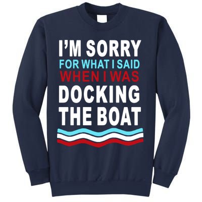 I'm Sorry For What I I'm Sorry For What I Said When I Was Docking The BoatSaid When I Was Docking The Boat Sweatshirt