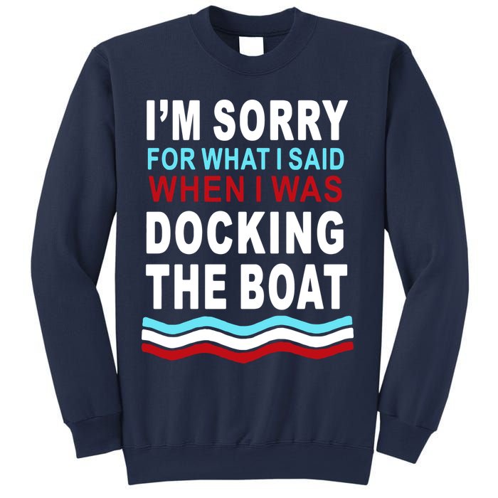 I'm Sorry For What I I'm Sorry For What I Said When I Was Docking The BoatSaid When I Was Docking The Boat Sweatshirt