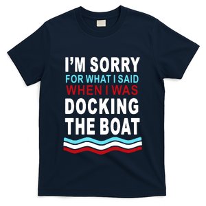 I'm Sorry For What I I'm Sorry For What I Said When I Was Docking The BoatSaid When I Was Docking The Boat T-Shirt