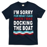 I'm Sorry For What I I'm Sorry For What I Said When I Was Docking The BoatSaid When I Was Docking The Boat T-Shirt