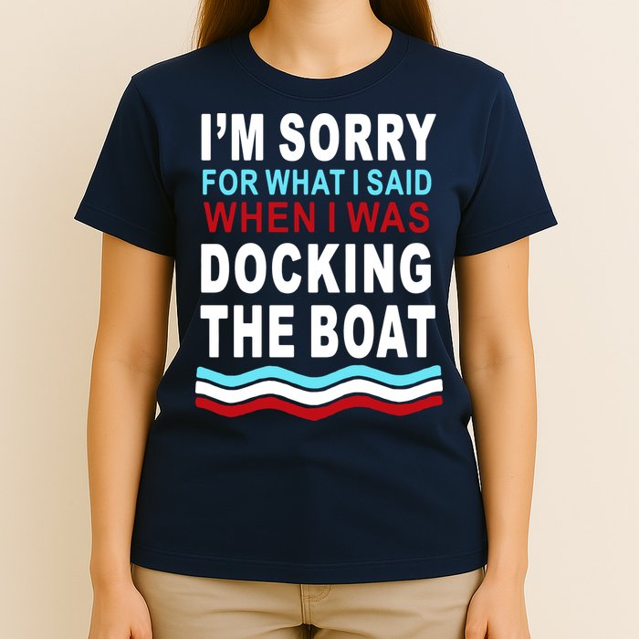 I'm Sorry For What I I'm Sorry For What I Said When I Was Docking The BoatSaid When I Was Docking The Boat T-Shirt