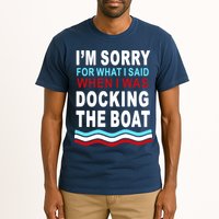 I'm Sorry For What I I'm Sorry For What I Said When I Was Docking The BoatSaid When I Was Docking The Boat Tall T-Shirt