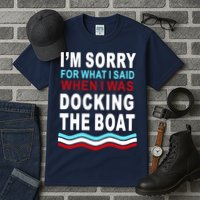 I'm Sorry For What I I'm Sorry For What I Said When I Was Docking The BoatSaid When I Was Docking The Boat Tall T-Shirt