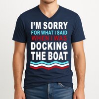 I'm Sorry For What I I'm Sorry For What I Said When I Was Docking The BoatSaid When I Was Docking The Boat V-Neck T-Shirt