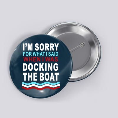 I'm Sorry For What I I'm Sorry For What I Said When I Was Docking The BoatSaid When I Was Docking The Boat Button