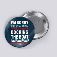 I'm Sorry For What I I'm Sorry For What I Said When I Was Docking The BoatSaid When I Was Docking The Boat Button