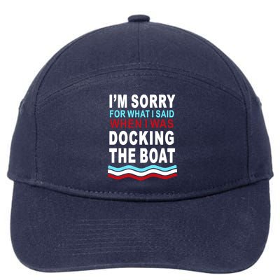 I'm Sorry For What I I'm Sorry For What I Said When I Was Docking The BoatSaid When I Was Docking The Boat 7-Panel Snapback Hat