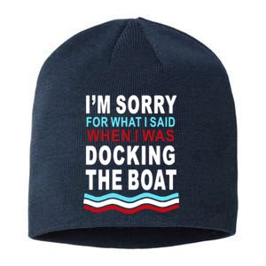 I'm Sorry For What I I'm Sorry For What I Said When I Was Docking The BoatSaid When I Was Docking The Boat Sustainable Beanie