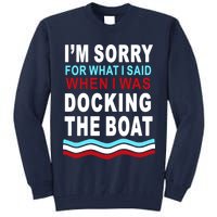 I'm Sorry For What I I'm Sorry For What I Said When I Was Docking The BoatSaid When I Was Docking The Boat Tall Sweatshirt
