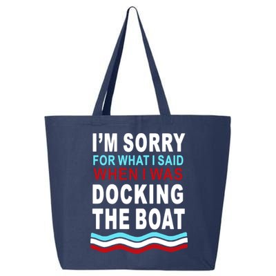 I'm Sorry For What I I'm Sorry For What I Said When I Was Docking The BoatSaid When I Was Docking The Boat 25L Jumbo Tote