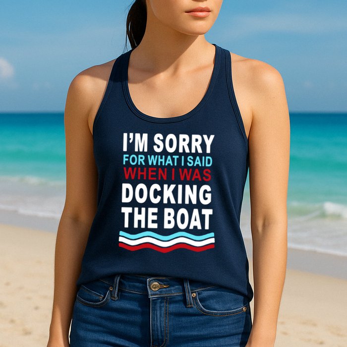 I'm Sorry For What I I'm Sorry For What I Said When I Was Docking The BoatSaid When I Was Docking The Boat Womens Tank Top