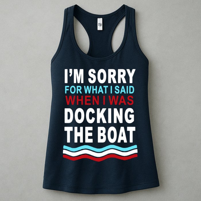 I'm Sorry For What I I'm Sorry For What I Said When I Was Docking The BoatSaid When I Was Docking The Boat Womens Tank Top