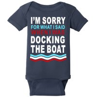 I'm Sorry For What I I'm Sorry For What I Said When I Was Docking The BoatSaid When I Was Docking The Boat Baby Bodysuit