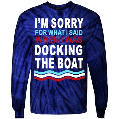 I'm Sorry For What I I'm Sorry For What I Said When I Was Docking The BoatSaid When I Was Docking The Boat Tie-Dye Long Sleeve Shirt