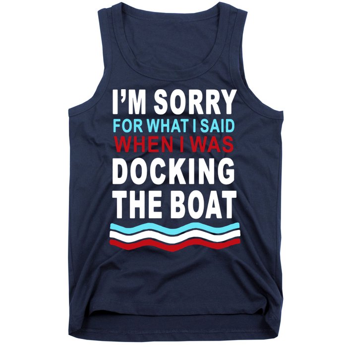 I'm Sorry For What I I'm Sorry For What I Said When I Was Docking The BoatSaid When I Was Docking The Boat Tank Top