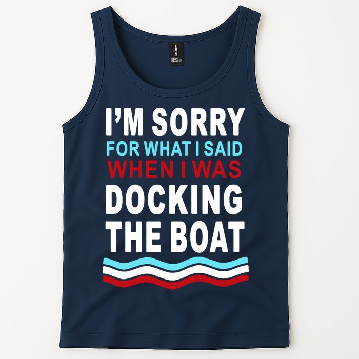 I'm Sorry For What I I'm Sorry For What I Said When I Was Docking The BoatSaid When I Was Docking The Boat Tank Top