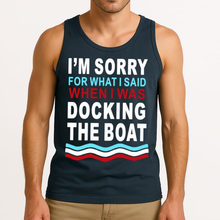 I'm Sorry For What I I'm Sorry For What I Said When I Was Docking The BoatSaid When I Was Docking The Boat Tank Top