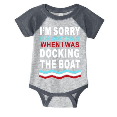 I'm Sorry For What I I'm Sorry For What I Said When I Was Docking The BoatSaid When I Was Docking The Boat Infant Baby Jersey Bodysuit