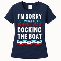 I'm Sorry For What I I'm Sorry For What I Said When I Was Docking The BoatSaid When I Was Docking The Boat Womens T-Shirt