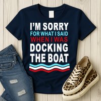 I'm Sorry For What I I'm Sorry For What I Said When I Was Docking The BoatSaid When I Was Docking The Boat Womens T-Shirt