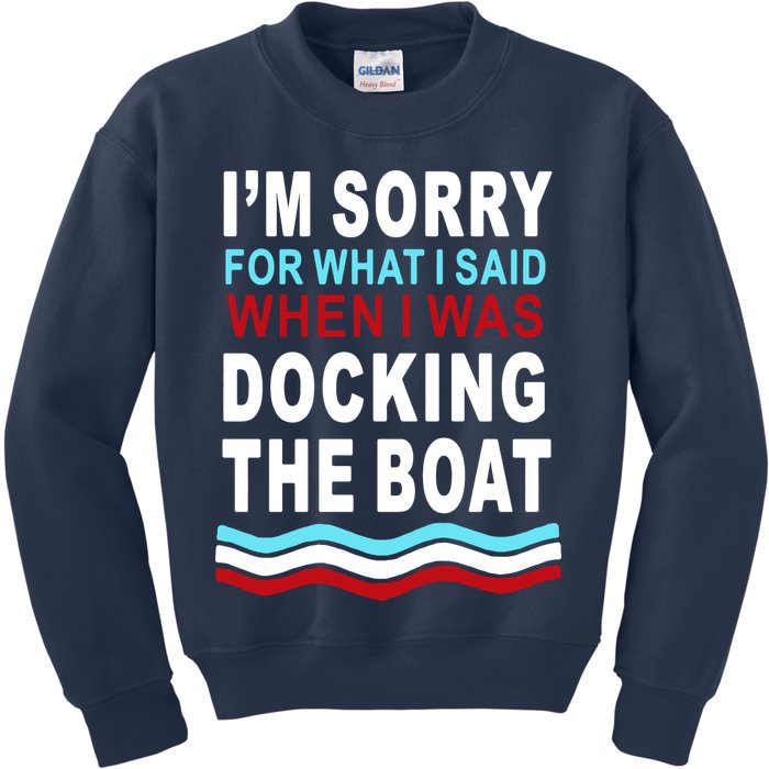 I'm Sorry For What I I'm Sorry For What I Said When I Was Docking The BoatSaid When I Was Docking The Boat Kids Sweatshirt