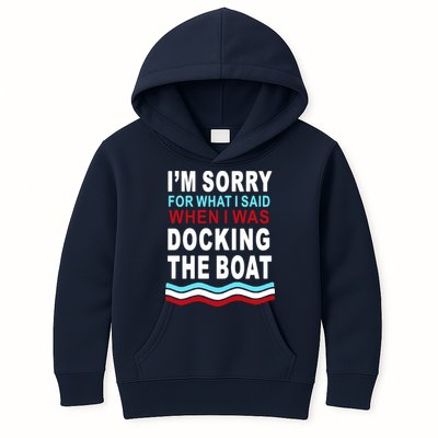 I'm Sorry For What I I'm Sorry For What I Said When I Was Docking The BoatSaid When I Was Docking The Boat Kids Hoodie