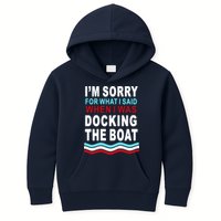 I'm Sorry For What I I'm Sorry For What I Said When I Was Docking The BoatSaid When I Was Docking The Boat Kids Hoodie