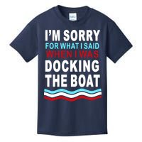I'm Sorry For What I I'm Sorry For What I Said When I Was Docking The BoatSaid When I Was Docking The Boat Kids T-Shirt