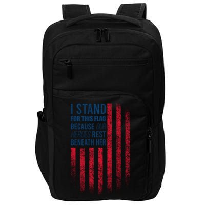 I Stand For This Flag Because Our Heroes Rest Beneath Her Impact Tech Backpack