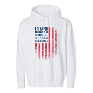 I Stand For This Flag Because Our Heroes Rest Beneath Her Garment-Dyed Fleece Hoodie