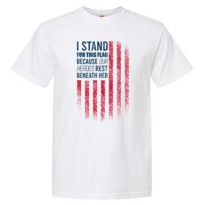 I Stand For This Flag Because Our Heroes Rest Beneath Her Garment-Dyed Heavyweight T-Shirt