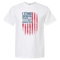 I Stand For This Flag Because Our Heroes Rest Beneath Her Garment-Dyed Heavyweight T-Shirt