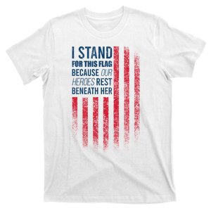 I Stand For This Flag Because Our Heroes Rest Beneath Her T-Shirt