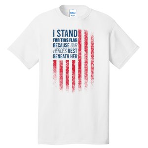 I Stand For This Flag Because Our Heroes Rest Beneath Her Tall T-Shirt