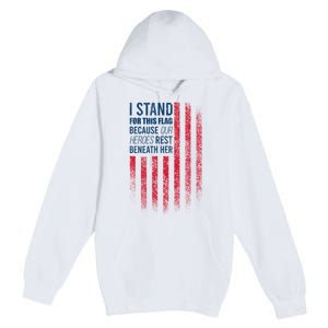 I Stand For This Flag Because Our Heroes Rest Beneath Her Premium Pullover Hoodie