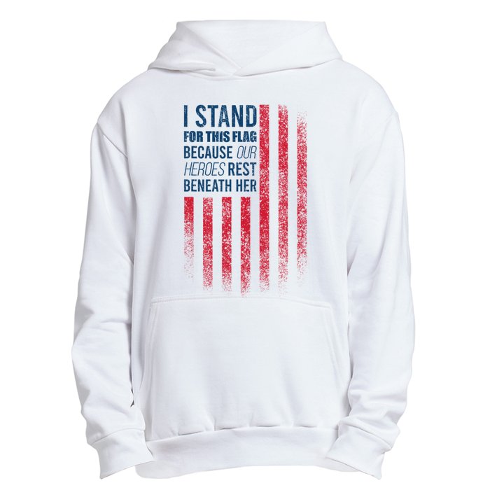 I Stand For This Flag Because Our Heroes Rest Beneath Her Urban Pullover Hoodie