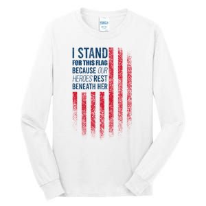 I Stand For This Flag Because Our Heroes Rest Beneath Her Tall Long Sleeve T-Shirt