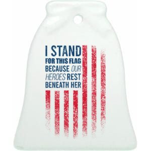 I Stand For This Flag Because Our Heroes Rest Beneath Her Ceramic Bell Ornament