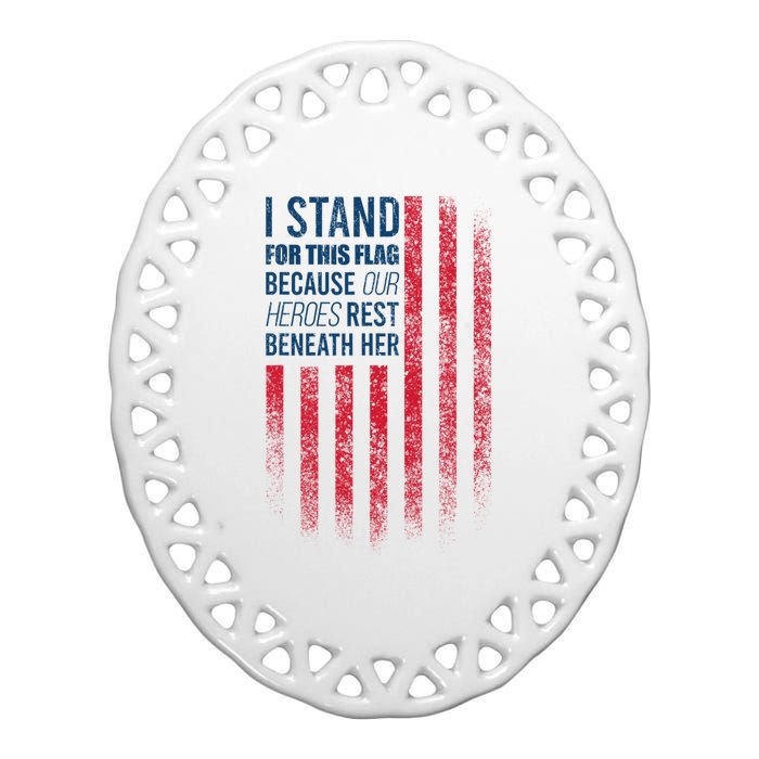 I Stand For This Flag Because Our Heroes Rest Beneath Her Ceramic Oval Ornament