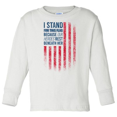 I Stand For This Flag Because Our Heroes Rest Beneath Her Toddler Long Sleeve Shirt