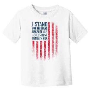 I Stand For This Flag Because Our Heroes Rest Beneath Her Toddler T-Shirt