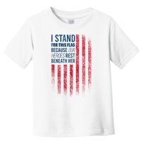 I Stand For This Flag Because Our Heroes Rest Beneath Her Toddler T-Shirt