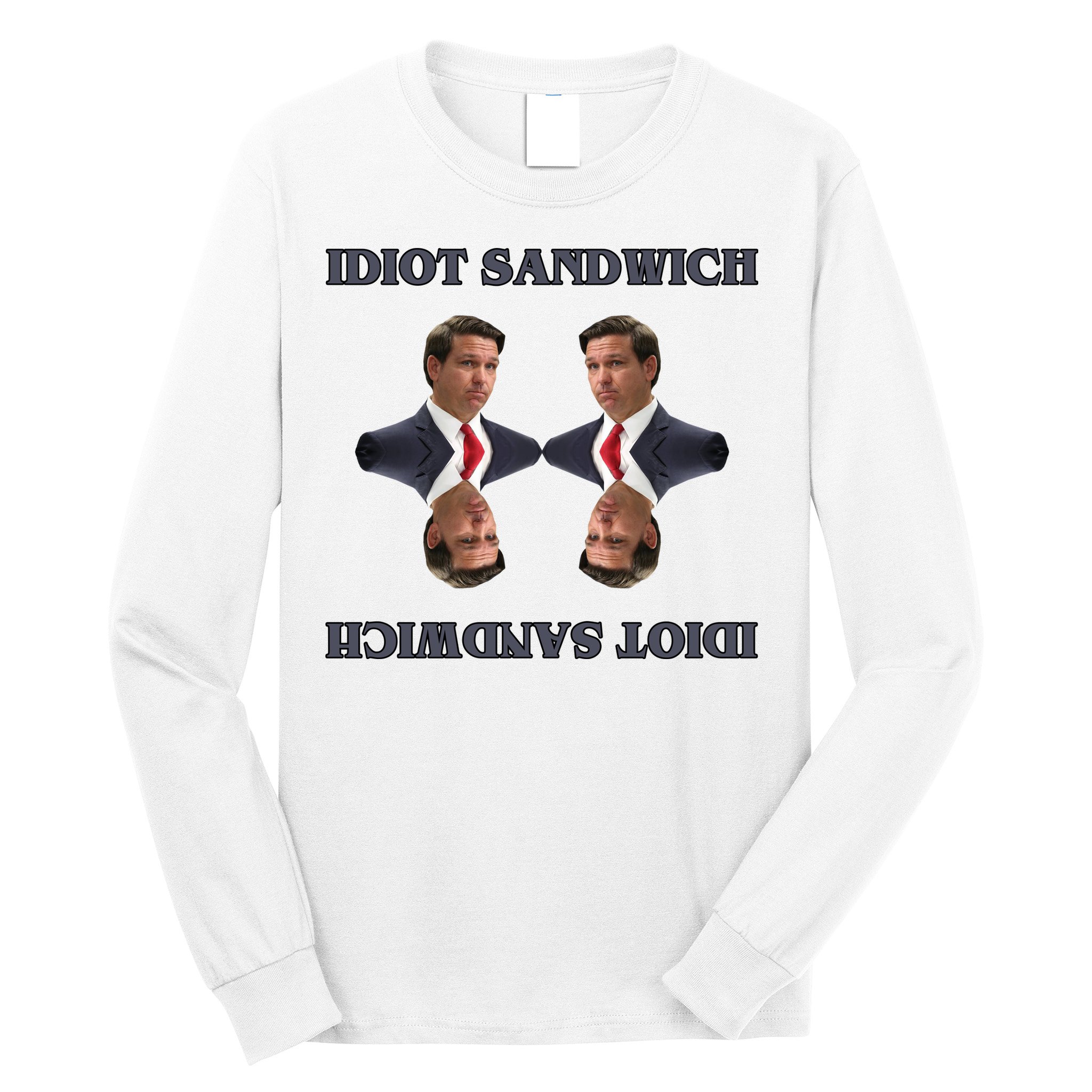 Idiot Sandwich Funny Ron DaSantis Politcal Long Sleeve Shirt