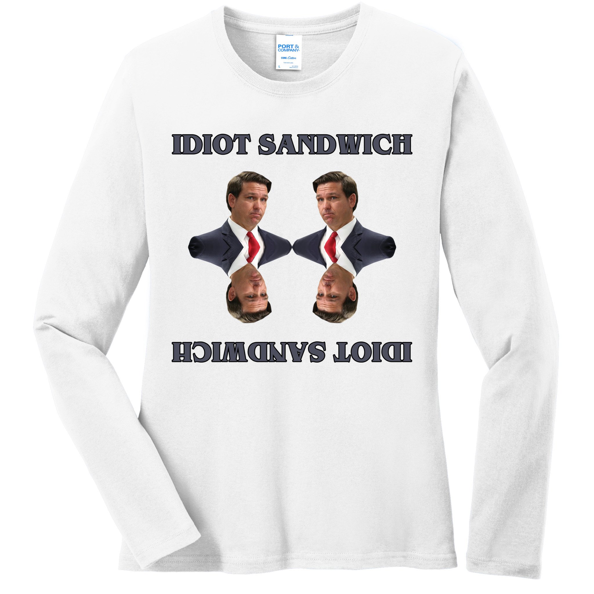 Idiot Sandwich Funny Ron DaSantis Politcal Ladies Long Sleeve Shirt
