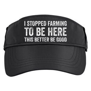 I Stopped Farming To Be Here This Better Be Good Adult Drive Performance Visor